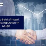 How to Build a Trusted Business Reputation on Google