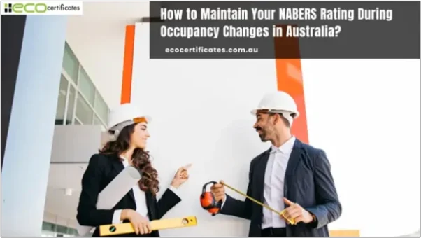 How to Maintain Your NABERS Rating During Occupancy Changes in Australia?